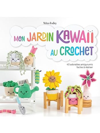 Mon jardin kawaii au crochet - 40 adorables amigurumis faciles à réaliser