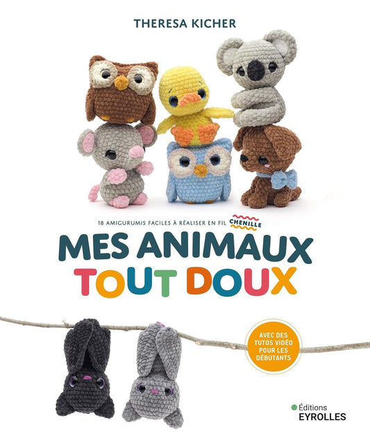 Mes animaux tout doux: 18 amigurumis faciles à réaliser en fil chenille