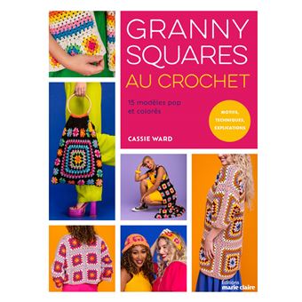 Granny squares au crochet 15 modèles pop et colorés- motifs, techniques, explications