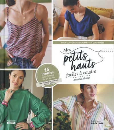 MES PETITS HAUTS FACILES A COUDRE - 15 MODELES POUR FEMME DU 34 AU 46