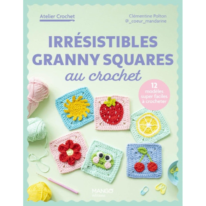 IRRESISTIBLES GRANNY SQUARES AU CROCHET - 12 CREATIONS SUPER FACILES
