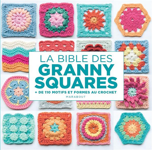 LA BIBLE DES GRANNY SQUARES + DE 110 MOTIFS ET FORMES AU CROCHET