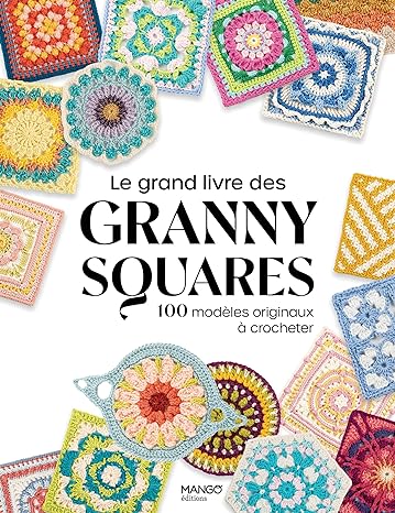 Le grand livre des granny squares. 100 modèles originaux à crocheter: 100 modèles originaux à crocheter