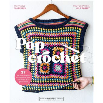 POP CROCHET - 36 PROJETS ORIGINAUX ET SIMPLES A REALISER AU CROCHET