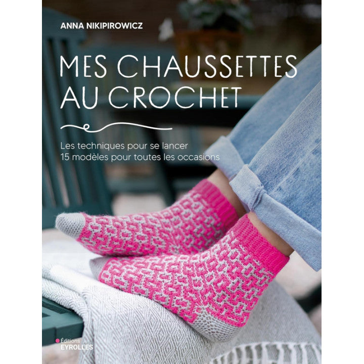 MES CHAUSSETTES AU CROCHET -LES TECHNIQUES POUR SE LANCER -15 MODELES